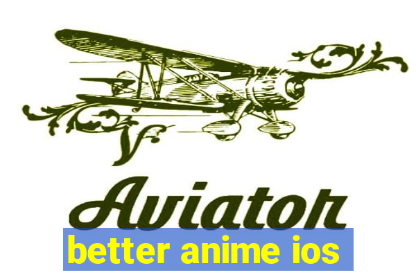 better anime ios